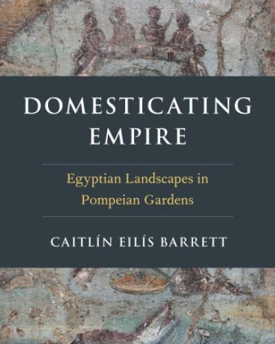 book cover for Domesticating Empire: Egyptian Landscapes in Pompeian Gardens 